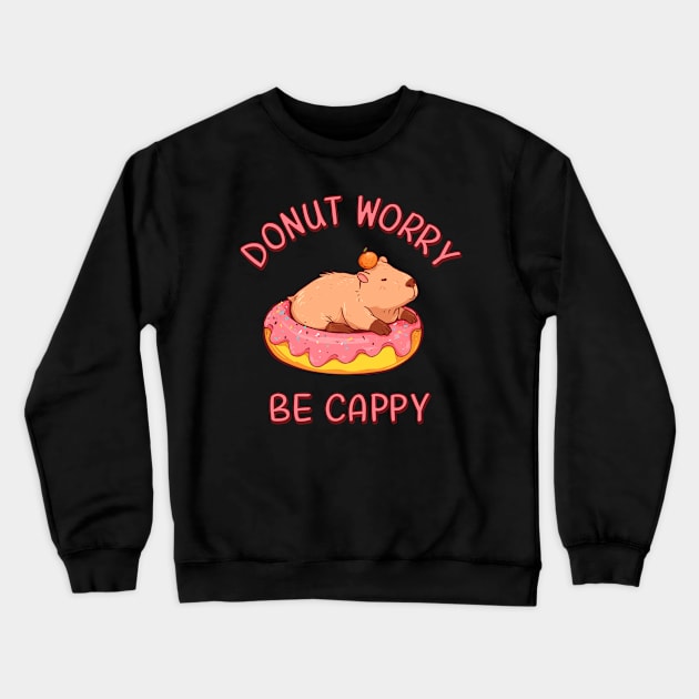 Funny Capybara Motivational Quote: Donut Worry, Be Cappy Crewneck Sweatshirt by Half Sugar Boba